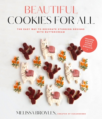 Beautiful Cookies for All: The Easy Way to Decorate Stunning Designs with Buttercream - Broyles, Melissa