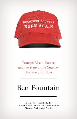 Beautiful Country Burn Again: Trump's Rise to Power, and the State of the Country that Voted for Him - Fountain, Ben