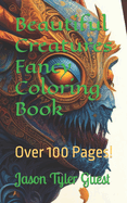 Beautiful Creatures Fancy Coloring Book: 125 Pages