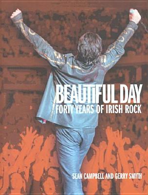 Beautiful Day: 40 Years of Irish Rock - Campbell, Sean, and Smyth, Gerry