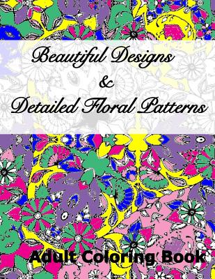 Beautiful Designs & Detailed Floral Patterns Adult Coloring Book - Peaceful Mind Adult Coloring Books