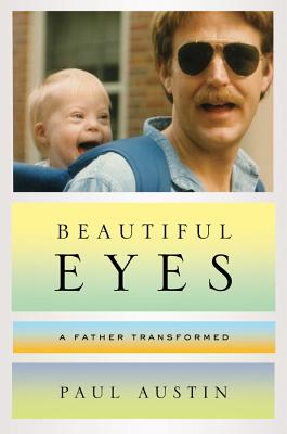 Beautiful Eyes: A Father Transformed - Austin, Paul