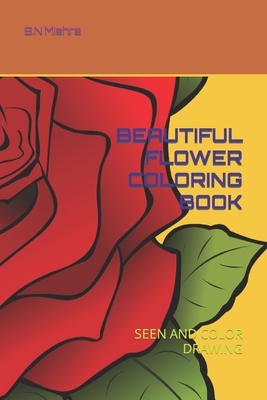 Beautiful Flower Coloring Book: Seen and Color Drawing - Mishra, S N