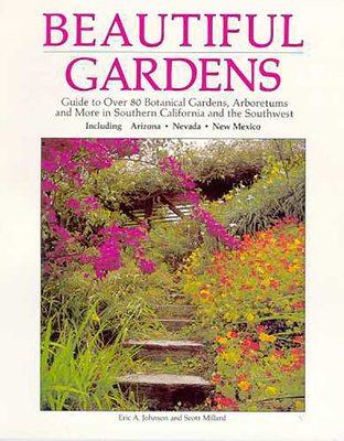 Beautiful Gardens: Guide to Over 80 Botanical Gardens Arboretums and More in Southern........... - Johnson, Eric A, and Millard, Scott
