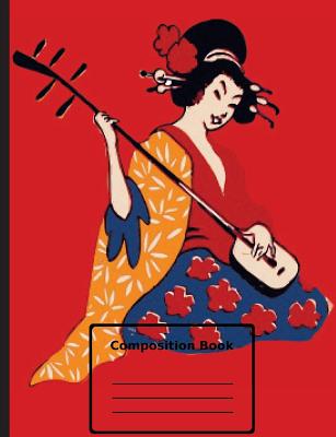 Beautiful Geisha Playing Shamisen - Composition Notebook: college ruled, 7.44" x 9.69"(18.9 x 24.61 cm) 108 pages. - Notebooks for School, and Blue Sky Press