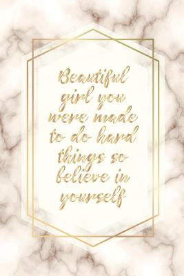 Beautiful Girl You Were Made To Do Hard Things So Believe in Yourself: Blank Lined Notebook for Writing/120 pages/ 6x9 - Publishing, Smw