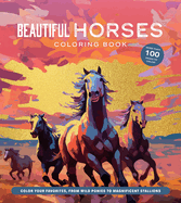 Beautiful Horses Coloring Book: Color Your Favorites, from Wild Ponies to Magnificent Clydesdales