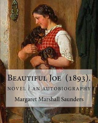 Beautiful Joe (1893). By: Margaret Marshall Saunders: and By: Hezekiah Butterworth - Butterworth, Hezekiah, and Saunders, Margaret Marshall