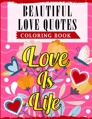 Beautiful Love Quotes Coloring Book: An Adult Coloring Book Featuring Lovely & Romantic Quotes With Beautiful Patterns For Relieving Stress & Relaxation - Publications, Ss