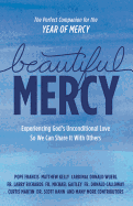 Beautiful Mercy: Experiencing God's Unconditional Love So We Can Share It with Others