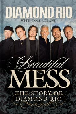 Beautiful Mess: The Story of Diamond Rio (Nelsonfree) - Diamond Rio