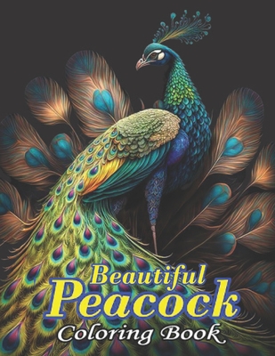 Beautiful Peacock Coloring Book: An Adult Coloring Book of 50 Peacock Designs - Books, Lipon