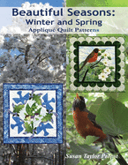 Beautiful Seasons: Winter and Spring: Applique Quilt Patterns