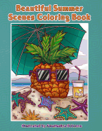Beautiful Summer Scenes Coloring Book: Hand Drawn Summer Themed Images and Scenery to Color