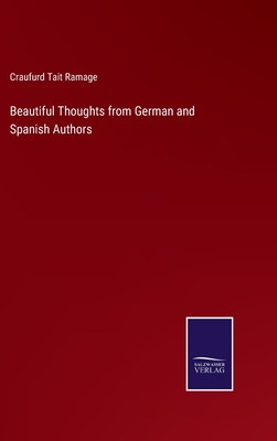 Beautiful Thoughts from German and Spanish Authors - Ramage, Craufurd Tait