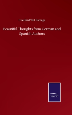 Beautiful Thoughts from German and Spanish Authors - Ramage, Craufurd Tait