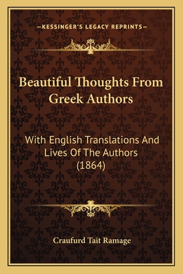 Beautiful Thoughts From Greek Authors: With English Translations And Lives Of The Authors (1864) - Ramage, Craufurd Tait