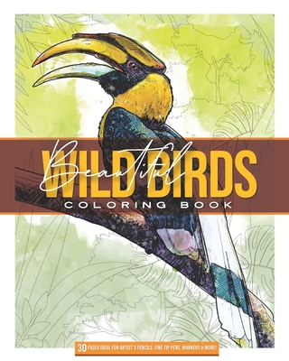 Beautiful Wild Birds: Coloring Book: 30 HIGLY DETAILED ILUSTRATIONS IDEAL FOR ARTIST PENCILS AND FINE TIP MARKERS 8 x 10 60 pages, - Publishing, Creativeblox