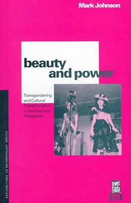 Beauty and Power: Transgendering and Cultural Transformation in the Southern Philippines - Johnson, Mark, Ph.D.