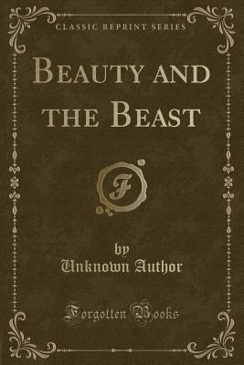 Beauty and the Beast (Classic Reprint) - Author, Unknown