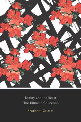 Beauty and the Beast: The Ultimate Collection - Bechstein, Ludwig, and Jacobs, Joseph, and Lamb, Charles