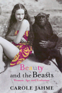 Beauty and the Beasts: Woman, Ape and Evolution - Jahme, Carole