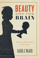 Beauty and the Brain: The Science of Human Nature in Early America