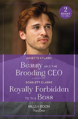 Beauty And The Brooding Ceo / Royally Forbidden To The Boss: Mills & Boon True Love: Beauty and the Brooding CEO (If the Fairy Tale Fits...) / Royally Forbidden to the Boss - Hyland, Juliette, and Clarke, Scarlett