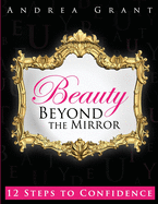 Beauty Beyond the Mirror: 12 Steps to Confidence