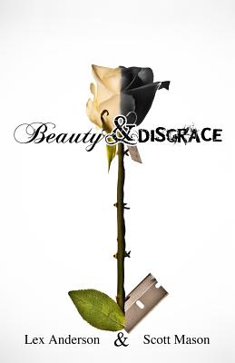 Beauty & Disgrace - Anderson, Lex, and Mason, Scott