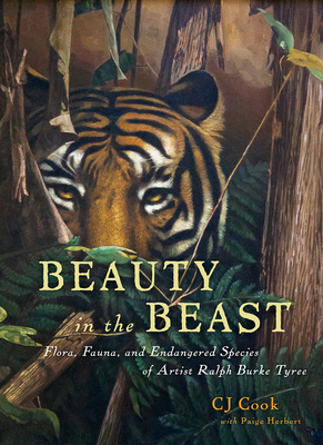 Beauty in the Beast: Flora, Fauna, and Endangered Species of Artist Ralph Burke Tyree - Cook, Cj, and Herbert, Paige