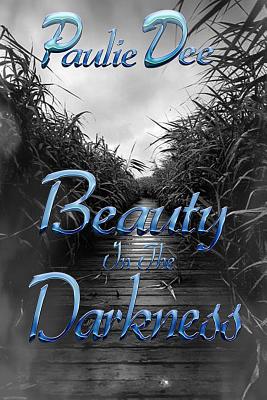 Beauty in the Darkness - Dee, Paulie