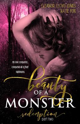 Beauty of a Monster: Redemption, Part Two - Fox, Katie, and Lloyd-Jones, Eleanor