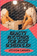 Beauty Routines for Busy Schedules: Time-Saving Tips For Busy Women To Achieve Flawless Skin, Hair, And Makeup