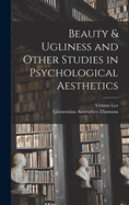 Beauty & Ugliness and Other Studies in Psychological Aesthetics