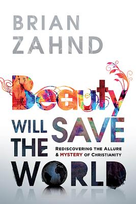 Beauty Will Save the World - Zahnd, Brian