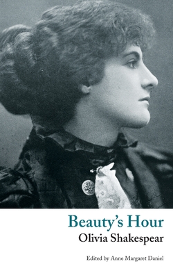 Beauty's Hour: A Phantasy - Shakespear, Olivia, and Daniel, Anne-Margaret (Editor)