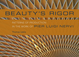 Beauty's Rigor: Patterns of Production in the Work of Pier Luigi Nervi