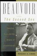Beauvoir and the Second Sex: Feminism, Race, and the Origins of Existentialism