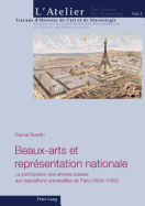 Beaux-Arts Et Repr?sentation Nationale: La Participation Des Artistes Suisses Aux Expositions Universelles de Paris (1855-1900)
