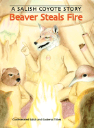 Beaver Steals Fire: A Salish Coyote Story - Confederated Salish and Kootenai Tribes