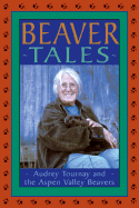 Beaver Tales: Audrey Tournay and the Aspen Valley Beavers - Tournay, Audrey