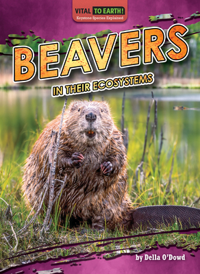Beavers in Their Ecosystems - O'Dowd Della