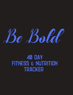BeBold - 40 day fitness & Nutrition Tracker: Track your fitness and nutrition with mandala coloring pages, hydration tracker, record weight training and emotions