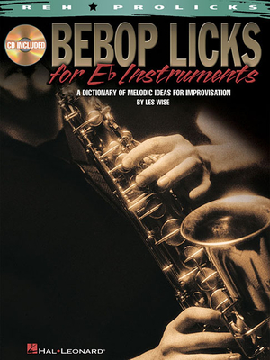 Bebop Licks for E-Flat Instruments: A Dictionary of Melodic Ideas for Improvisation - Wise, Les