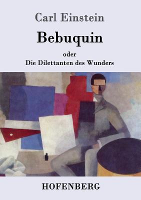 Bebuquin: oder Die Dilettanten des Wunders - Einstein, Carl