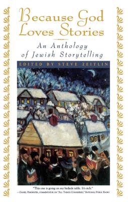 Because God Loves Stories: An Anthology of Jewish Storytelling - Zeitlin, Steve (Editor)
