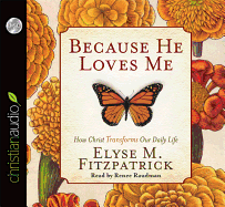 Because He Loves Me: How Christ Transforms Our Daily Life - Fitzpatrick, Elyse M, and Raudman, Renee (Narrator)