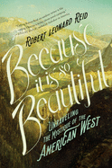 Because It Is So Beautiful: Unraveling the Mystique of the American West