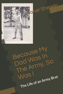 Because My Dad Was In The Army, So Was I: The Life of an Army Brat